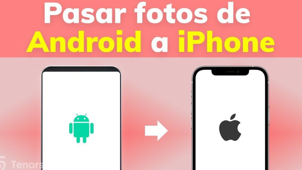 como pasar fotos de android a iphone conserva tus recuerdos metodo rapido